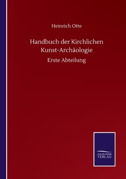 Paperback Handbuch der Kirchlichen Kunst-Archäologie: Erste Abteilung [German] Book