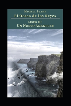 Paperback El Ocaso de los Reyes: Libro III - Un nuevo Amanecer [Spanish] Book