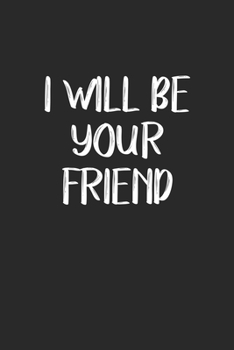 I Will Be Your Friend: My Prayer Journal, Diary Or Notebook For Friends. 120 Story Paper Pages. 6 in x 9 in Cover.