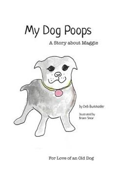 Paperback My Dog Poops: A Story About Maggie Book