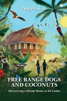 Paperback Free Range Dogs and Coconuts: Discovering a Dream Home in Sri Lanka Book