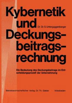 Paperback Kybernetik Und Deckungsbeitragsrechnung: Die Bedeutung Des Deckungsbeitrags Im Entscheidungsprozeß Der Unternehmung [German] Book