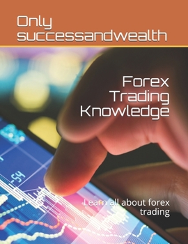 Paperback Forex Trading Knowledge: Learn all about forex trading Book