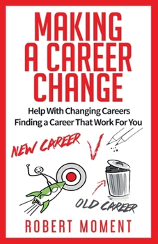 Paperback Making a Career Change: Help With Changing Careers Finding a Career That Works for You Book