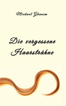 Hardcover Die vergessene Haarsträhne: oder die vergessene Liebesnacht am Ufer des Neckars [German] Book
