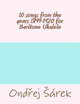 10 songs from the years 1899-1920 for Baritone Ukulele
