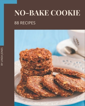 Paperback 88 No-Bake Cookie Recipes: A No-Bake Cookie Cookbook You Won't be Able to Put Down Book