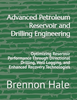 Paperback Advanced Petroleum Reservoir and Drilling Engineering: Optimizing Reservoir Performance Through Directional Drilling, Well Logging, and Enhanced Recov Book