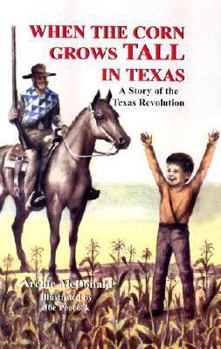 Paperback When the Corn Grows Tall in Texas: A Story of the Texas Revolution Book