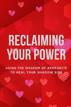 Paperback Reclaiming Your Power: Using the Wisdom of Aphrodite to Heal Your Shadow Side Book