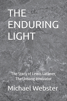 Paperback The Enduring Light: The Story of Lewis Latimer, The Unsung Innovator Book
