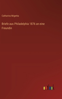Hardcover Briefe aus Philadelphia 1876 an eine Freundin [German] Book