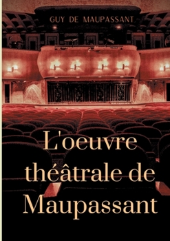 Paperback L'oeuvre théâtrale de Maupassant: L'Intégrale des pièces [French] Book