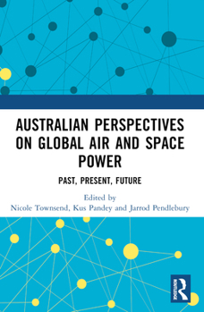 Paperback Australian Perspectives on Global Air and Space Power: Past, Present, Future Book