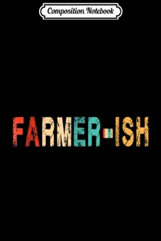 Composition Notebook: Retro Vintage Farmer-Ish Farming and Gardening Gift  Journal/Notebook Blank Lined Ruled 6x9 100 Pages
