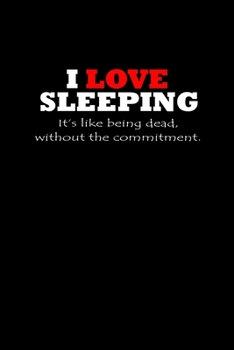Paperback I Love Sleeping. It's like being Dead, without the Commitment.: Food Journal - Track your Meals - Eat clean and fit - Breakfast Lunch Diner Snacks - T Book
