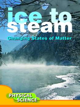 Ice to Steam: Changes in States of Matter - Book  of the Let's Explore Science