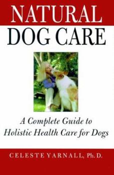 Hardcover Natural Dog Care: A Complete Guide to Holistic Health Care for Dogs Book