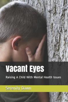 Vacant Eyes : Raising a Child with Mental Health Issues