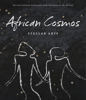 Hardcover African Cosmos: Stellar Arts: African Cultural Astronomy from Antiquity to Present Book