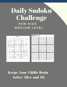 Paperback Daily Sudoku Challenge FOR KIDS: Medium LEVEL Keeps Your Childs Brain Active Alive and Fit [Large Print] Book