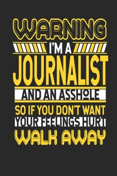 Paperback Warning I'm A Journalist And An Asshole So If You Don't Want Your Feelings Hurt Walk Away: Journalist Notebook - Journalist Journal - Handlettering - Book