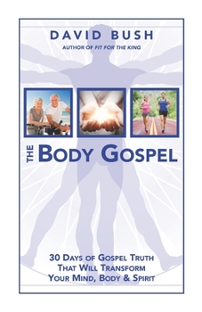 Paperback The Body Gospel: 30 Days of Gospel Truth That Will Transform Your Mind, Body and Spirit Book