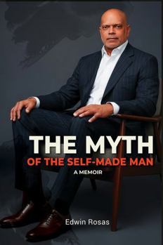 Hardcover THE MYTH OF THE SELF-MADE MAN: A Memoir Book