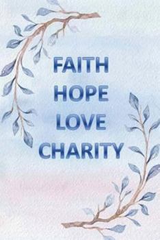 Paperback Faith Hope Love Charity: And The Greatest of All is Love Book