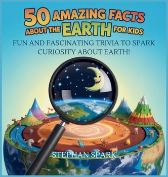Hardcover 50 Amazing Facts About Earth for Kids: Fun and Fascinating Trivia to Spark Curiosity About Earth! Book
