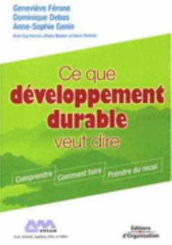 Paperback Ce que développement durable veut dire: Comprendre - Comment faire - Prendre du recul - Coll. Regards croisés [French] Book