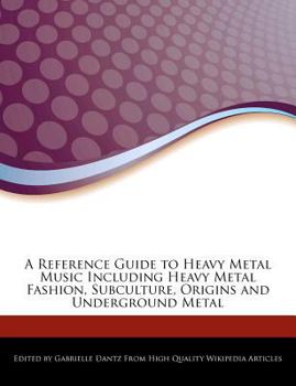 Paperback A Reference Guide to Heavy Metal Music Including Heavy Metal Fashion, Subculture, Origins and Underground Metal Book