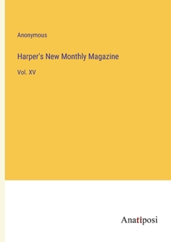 Paperback Harper's New Monthly Magazine: Vol. XV Book
