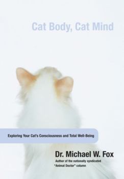 Hardcover Cat Body, Cat Mind: Exploring Your Cat's Consciousness and Total Well-Being Book