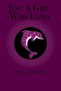 Paperback Just A Girl Who Loves Dolphins: A beautiful Lined Notebook - Journal - Diary - Notepad, Dolphin Lover Gifts Book