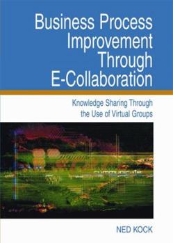 Hardcover Business Process Improvement Through E-Collaboration: Knowledge Sharing Through the Use of Virtual Groups Book