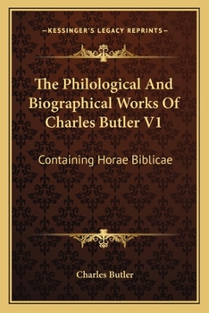 Paperback The Philological And Biographical Works Of Charles Butler V1: Containing Horae Biblicae Book