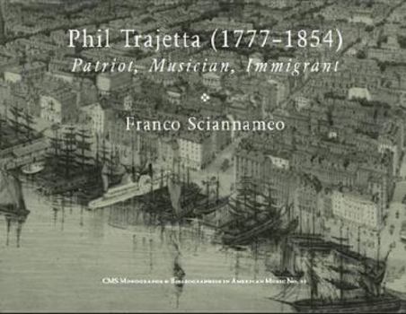 Phil Trajetta (1777-1854), Patriot, Musician, Immigrant: Commentary on His Life and Work in Context