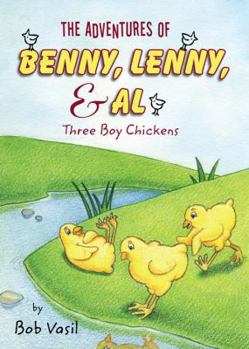Paperback The Adventures of Benny, Lenny, and Al: Three Boy Chickens Book