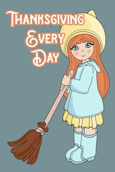 Paperback Thanksgiving Every Day: Journal Your Daily Gratitude to God - A Key to Becoming Optimistic Book