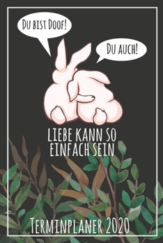 Du bist doof! Du auch! Liebe kann so einfach sein Terminplaner 2020: Jahresplaner von September 2019 bis Dezember 2020 mit Hasen Planer mit 174 Seiten ... mit glänzendem Soft Cover. (German Edition)