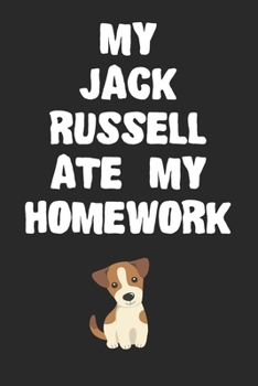 Paperback My Jack Russell Ate My Homework Notebook: Cool Jack Russell Gift Journal For Boys Girls Men Women and Adult Dog Lovers Book