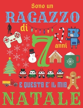 Paperback Sono un ragazzo di 7 anni e questo ? il mio Natale: Diario di Natale e quaderno di schizzi per ragazzi di sette anni [Italian] Book