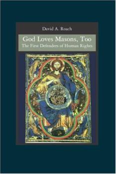 Paperback God Loves Masons, Too: The First Defenders of Human Rights Book