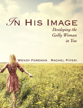 In His Image: Developing the Godly Woman in You