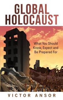 Paperback Global Holocaust: What You Should Know, Expect and Be Prepared For Book