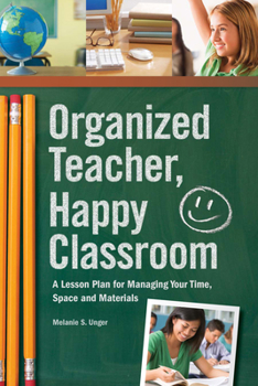 Paperback Organized Teacher, Happy Classroom: A Lesson Plan for Managing Your Time, Space and Materials Book