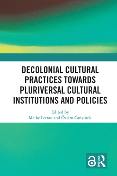 Hardcover Decolonial Cultural Practices Towards Pluriversal Cultural Institutions and Policies Book