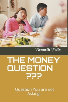 THE MONEY QUESTION: Question You are not Asking