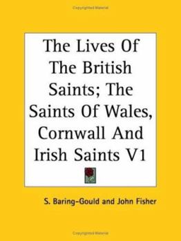The Lives of the British Saints: The Saints of Wales and Cornwall and Such Irish Saints As Have Dedications in Britain; Volume 1 - Book #1 of the Lives of the British Saints